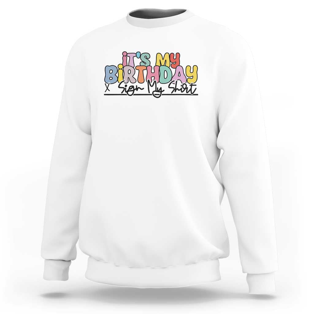 It's My Birthday Sign My Sweatshirt