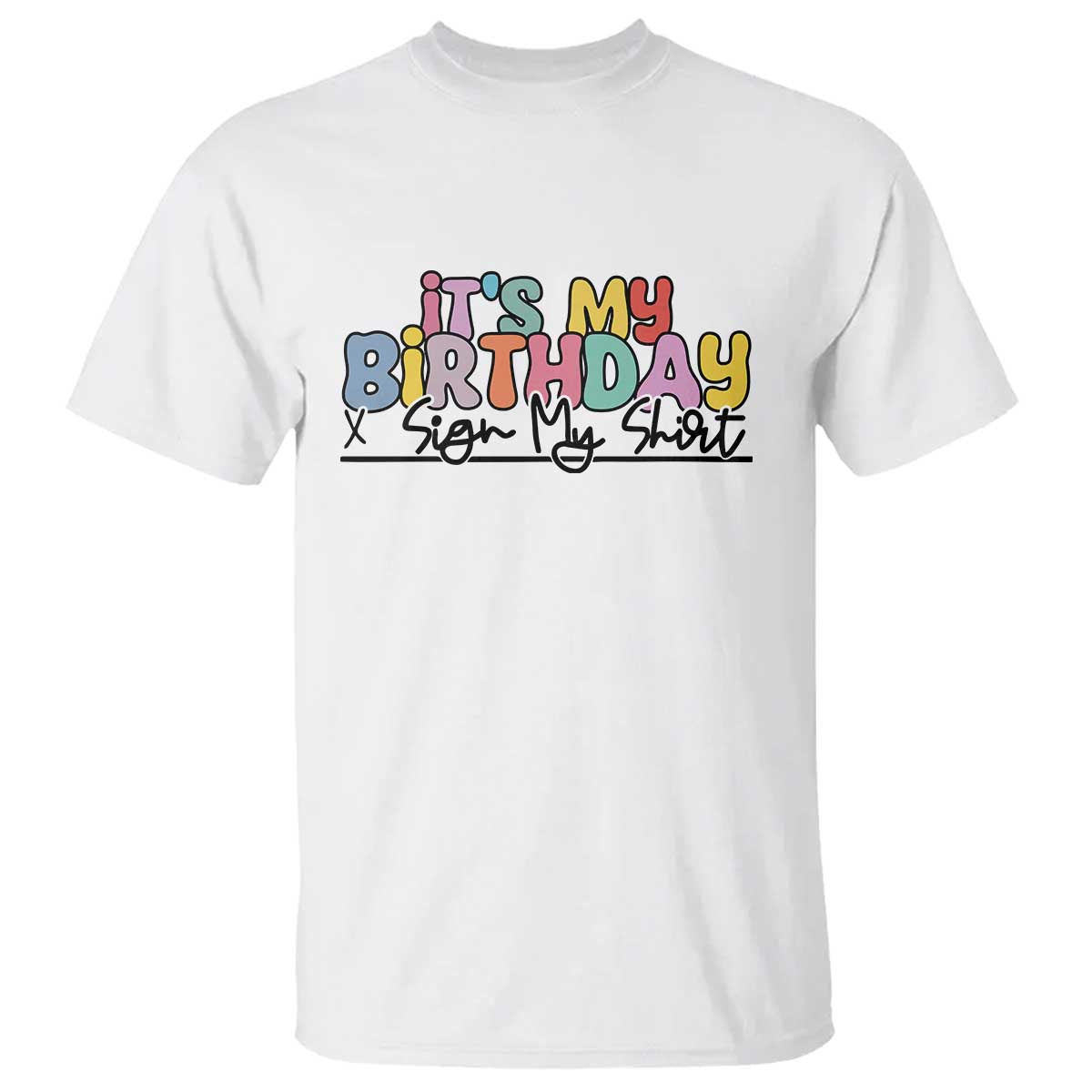It's My Birthday Sign My T Shirt