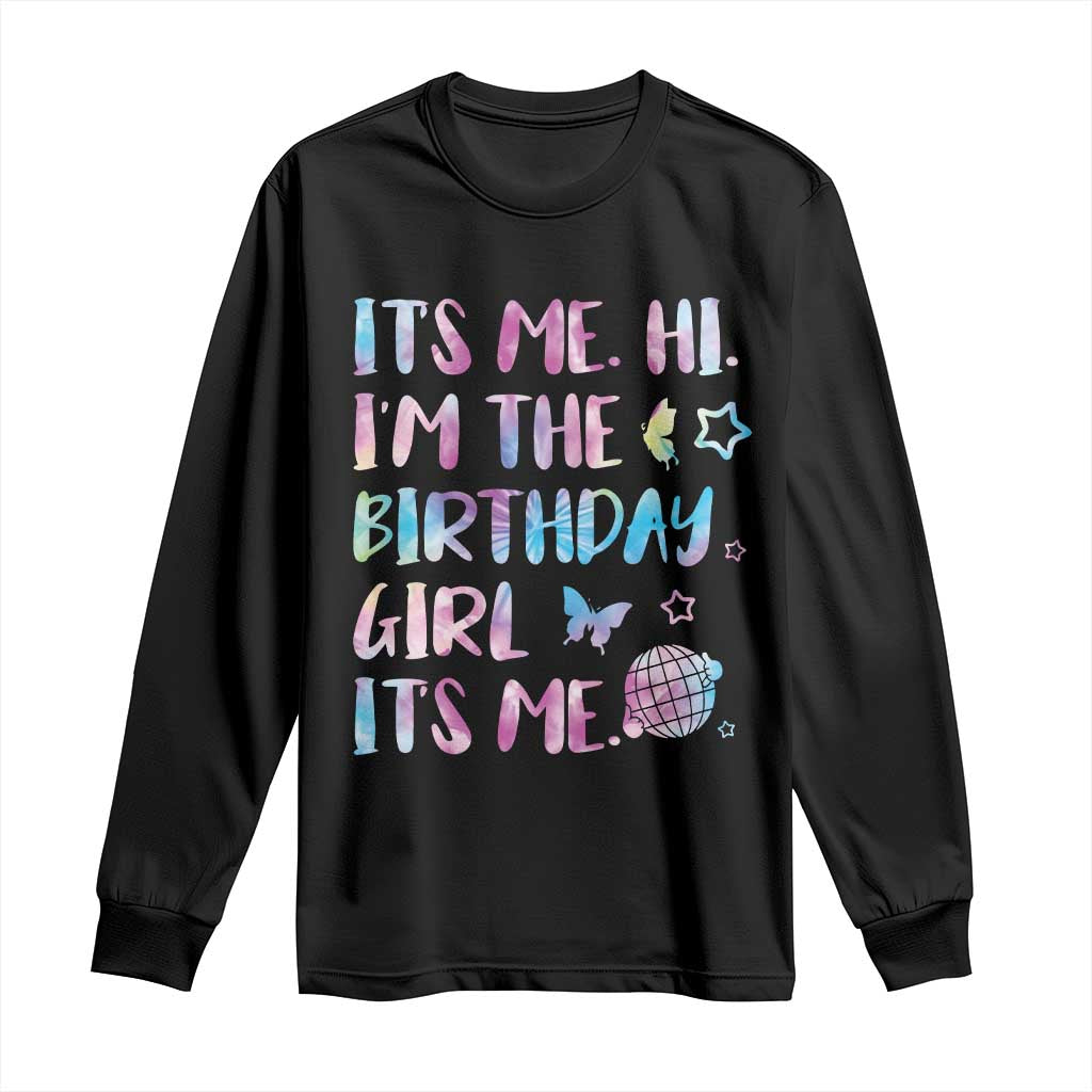 Its Me Hi Im The Birthday Girl Long Sleeve Shirt Tie Dye Colorful