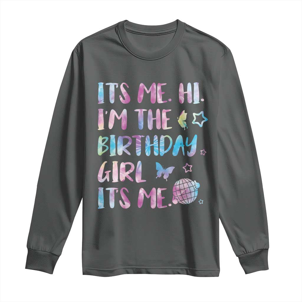 Its Me Hi Im The Birthday Girl Long Sleeve Shirt Tie Dye Colorful