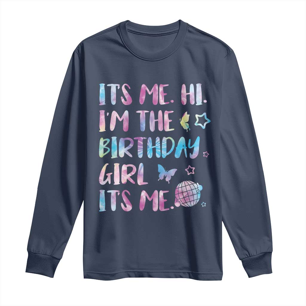 Its Me Hi Im The Birthday Girl Long Sleeve Shirt Tie Dye Colorful