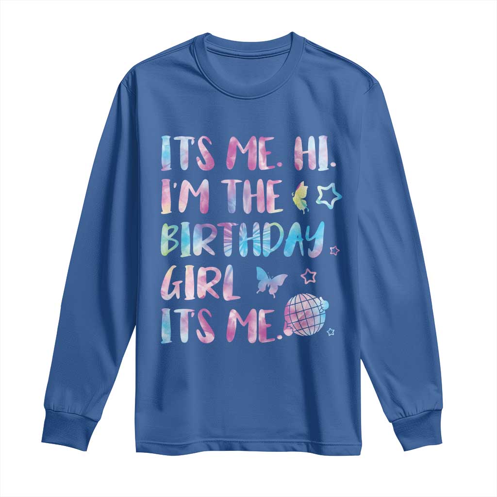 Its Me Hi Im The Birthday Girl Long Sleeve Shirt Tie Dye Colorful