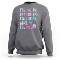 Its Me Hi Im The Birthday Girl Sweatshirt Tie Dye Colorful