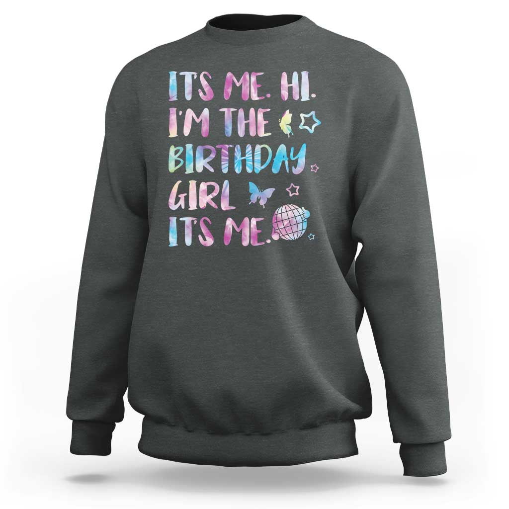 Its Me Hi Im The Birthday Girl Sweatshirt Tie Dye Colorful