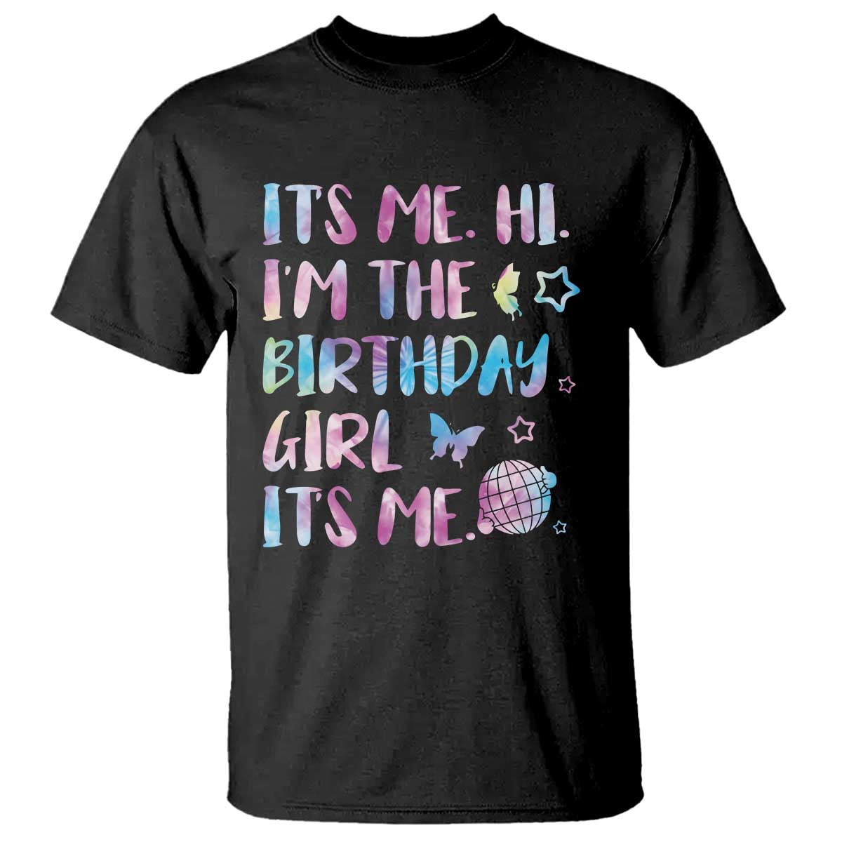 Its Me Hi Im The Birthday Girl T Shirt Tie Dye Colorful