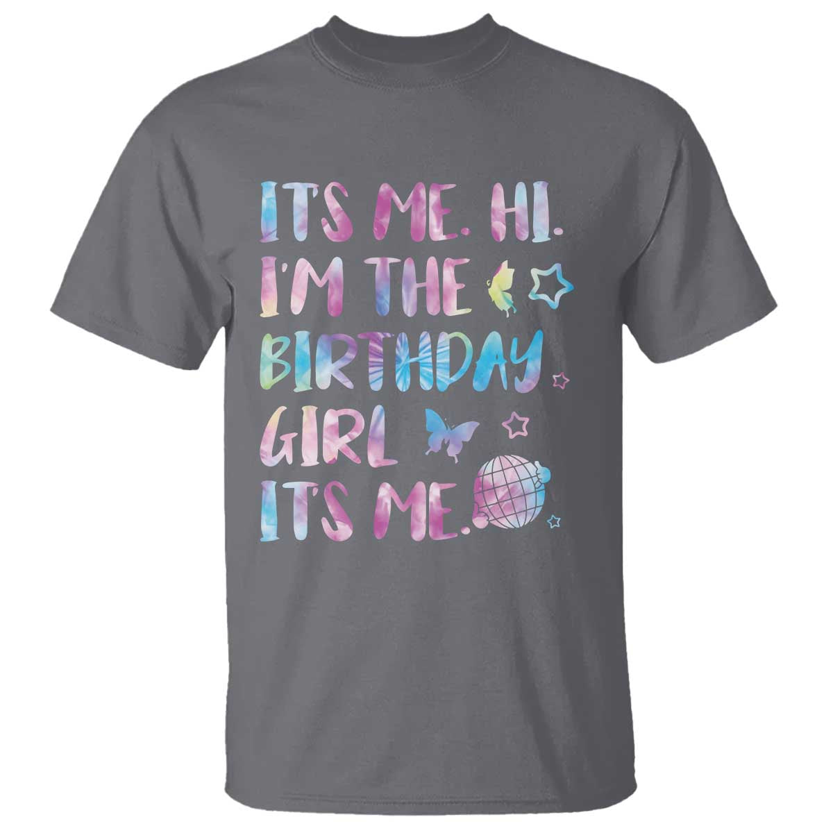 Its Me Hi Im The Birthday Girl T Shirt Tie Dye Colorful