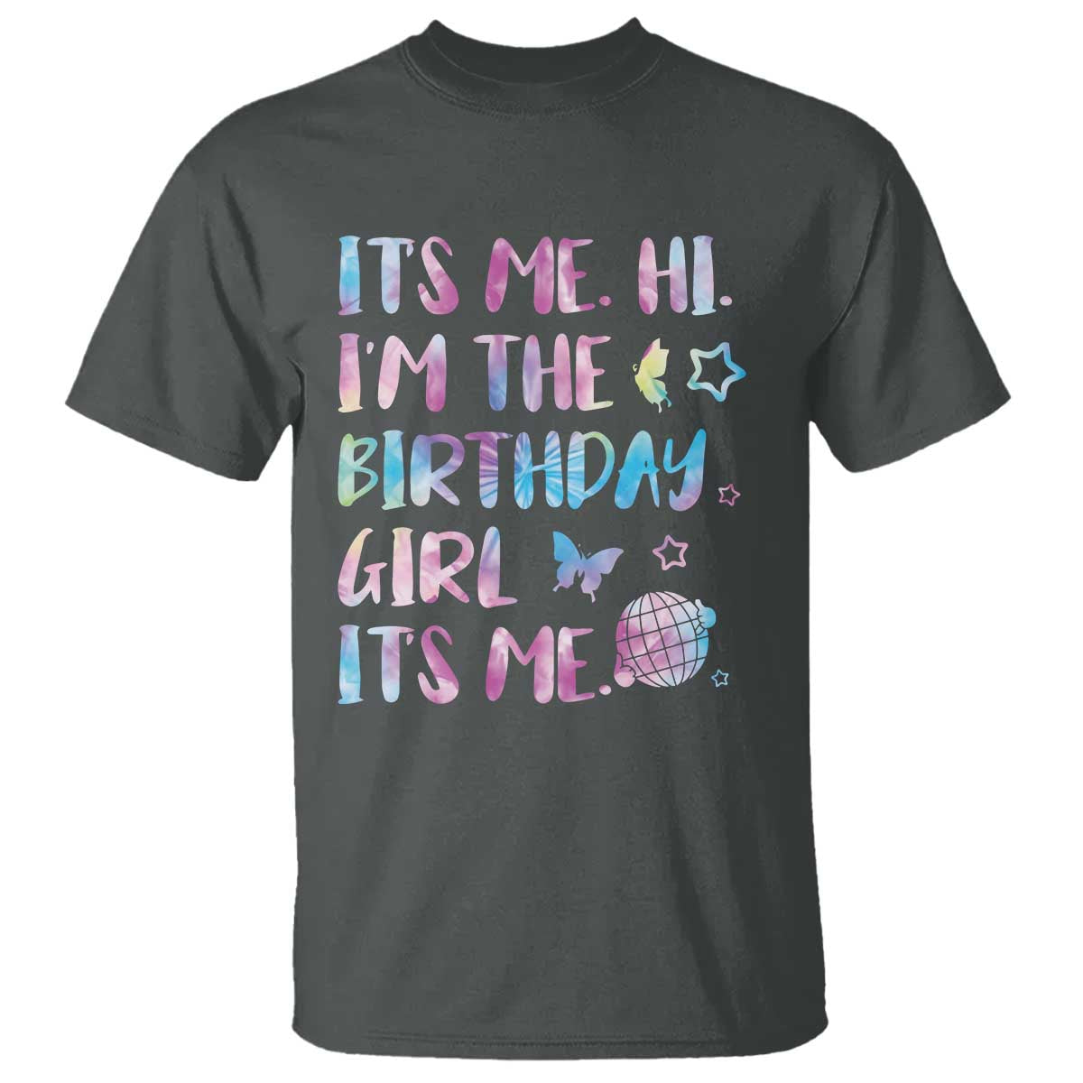 Its Me Hi Im The Birthday Girl T Shirt Tie Dye Colorful