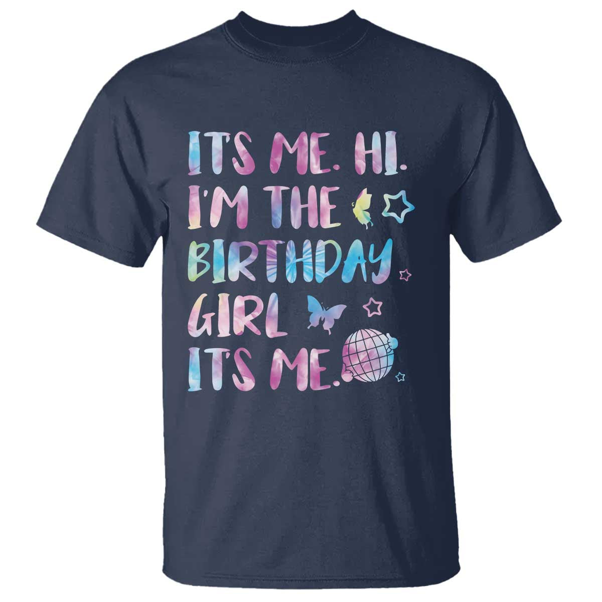 Its Me Hi Im The Birthday Girl T Shirt Tie Dye Colorful
