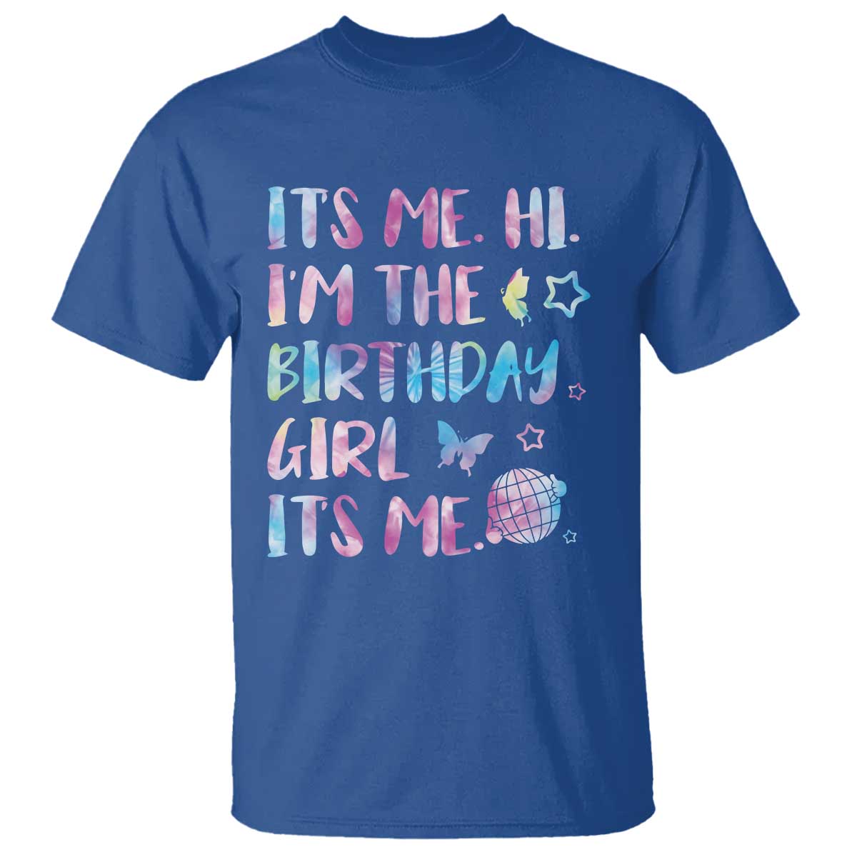 Its Me Hi Im The Birthday Girl T Shirt Tie Dye Colorful