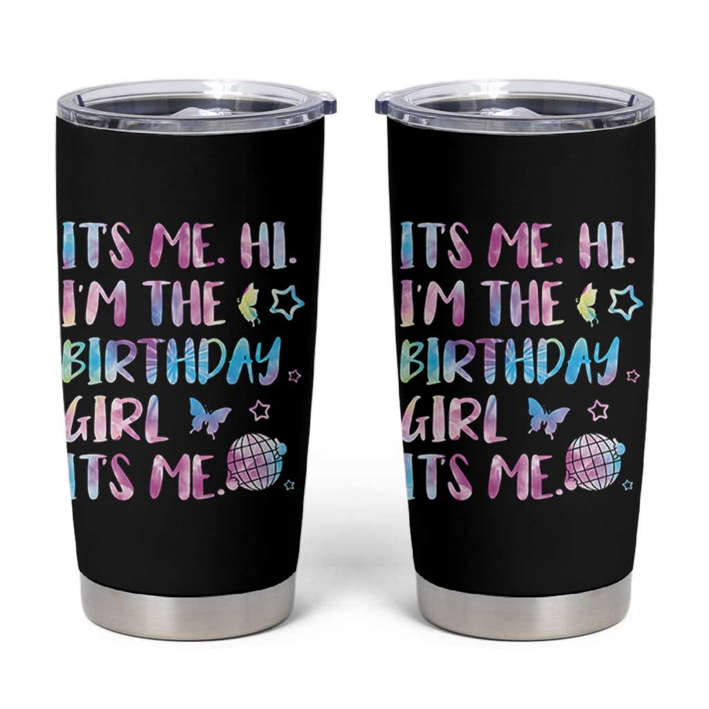 Its Me Hi Im The Birthday Girl Tumbler Cup Tie Dye Colorful
