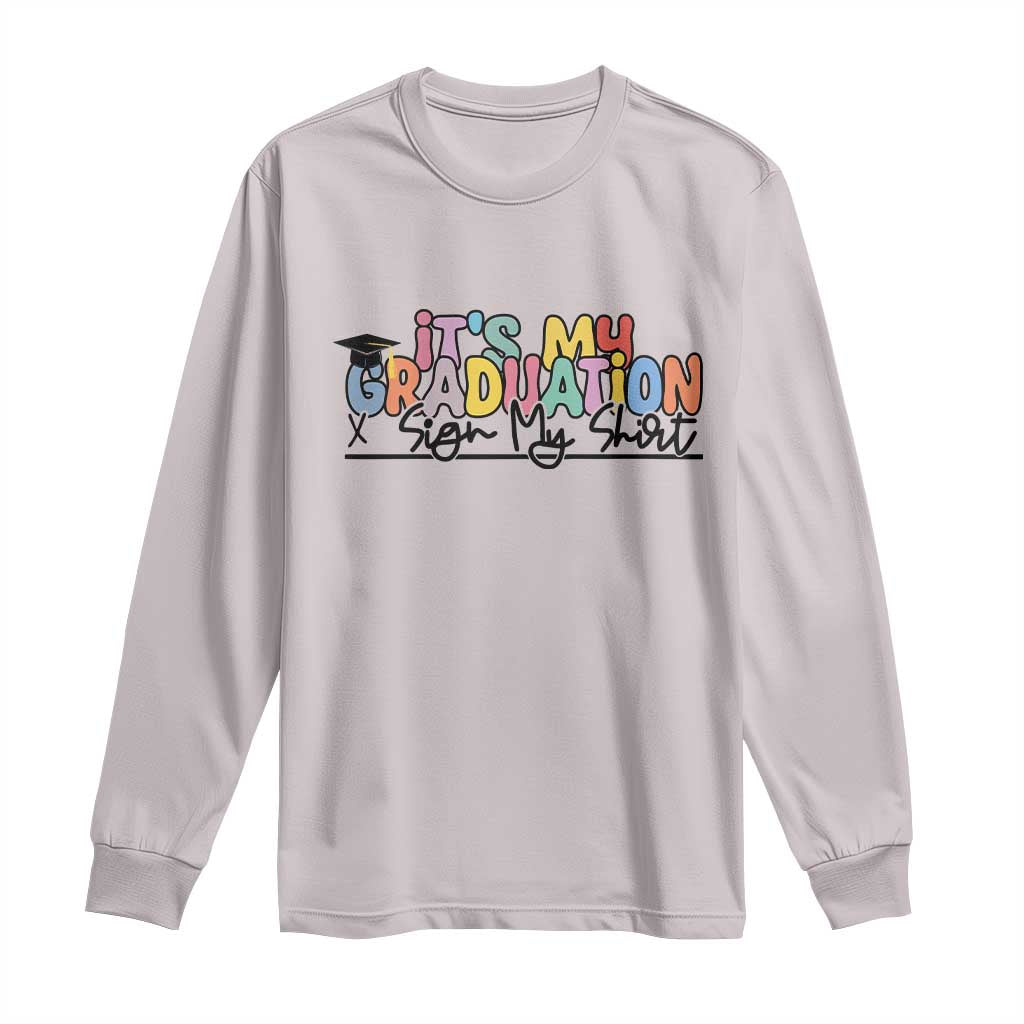 My Graduation Sign My Long Sleeve Shirt Funny Grad Gifts