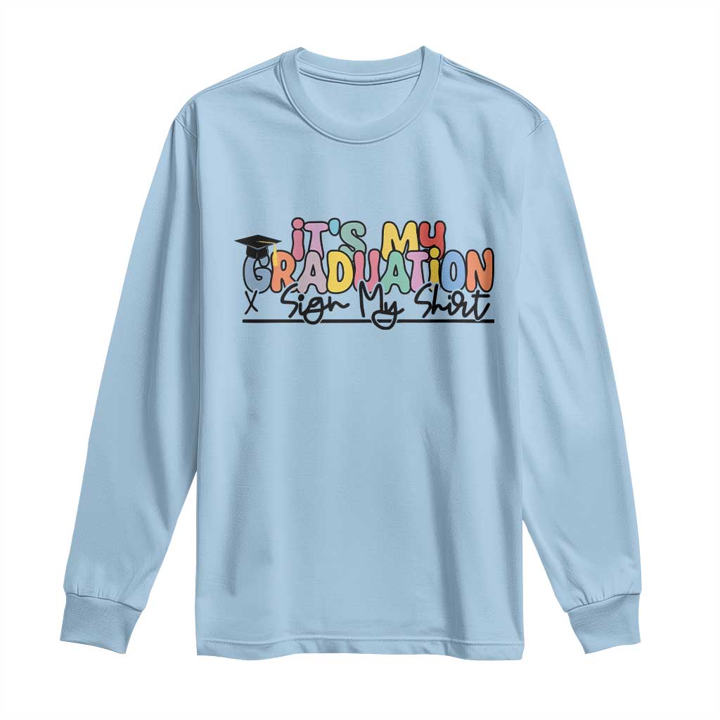 My Graduation Sign My Long Sleeve Shirt Funny Grad Gifts
