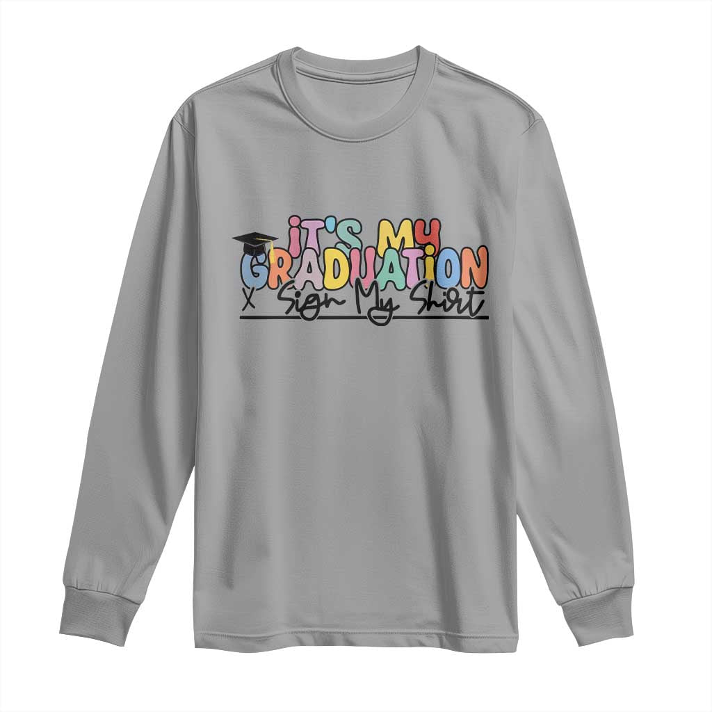 My Graduation Sign My Long Sleeve Shirt Funny Grad Gifts