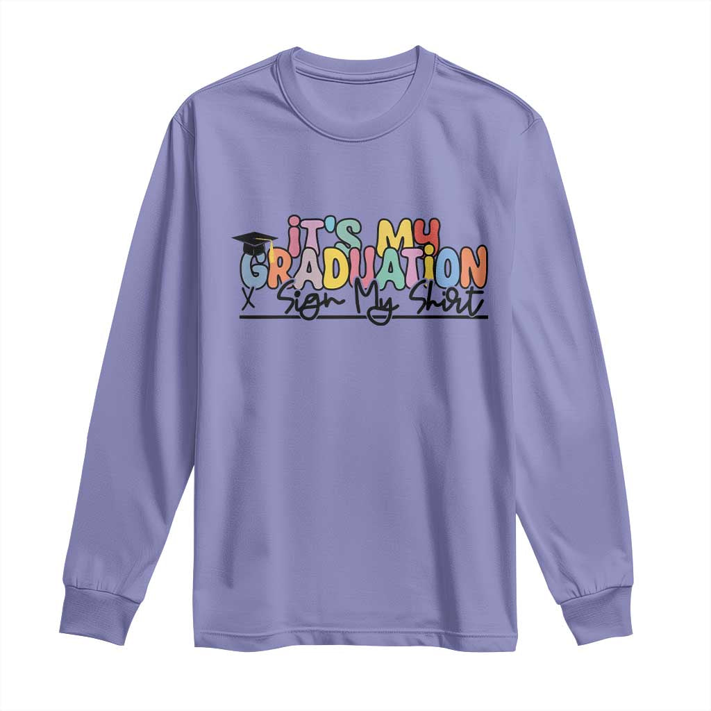 My Graduation Sign My Long Sleeve Shirt Funny Grad Gifts