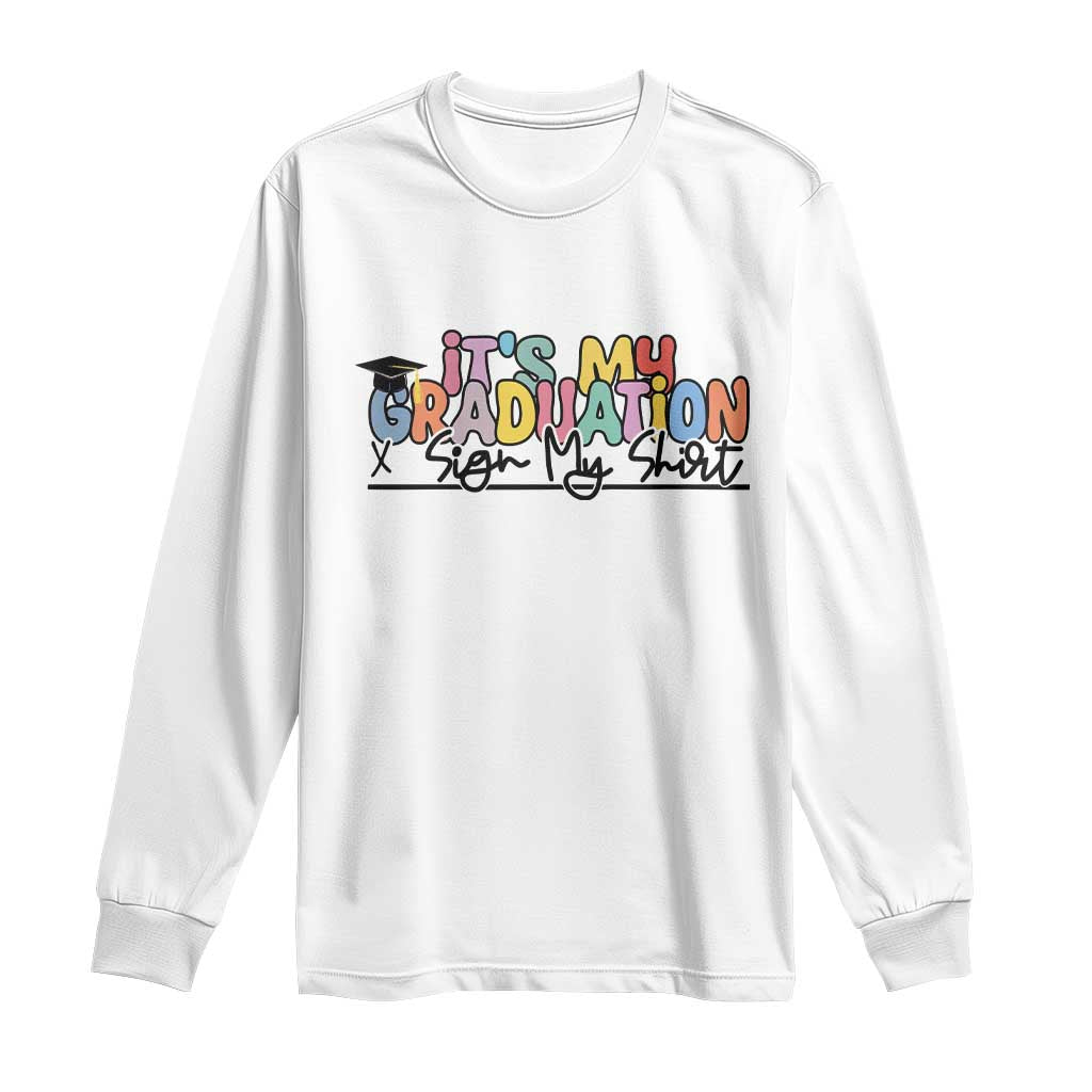 My Graduation Sign My Long Sleeve Shirt Funny Grad Gifts