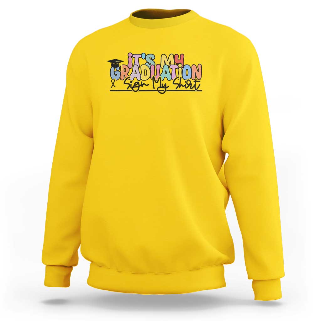My Graduation Sign My Sweatshirt Funny Grad Gifts