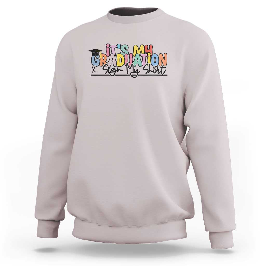 My Graduation Sign My Sweatshirt Funny Grad Gifts