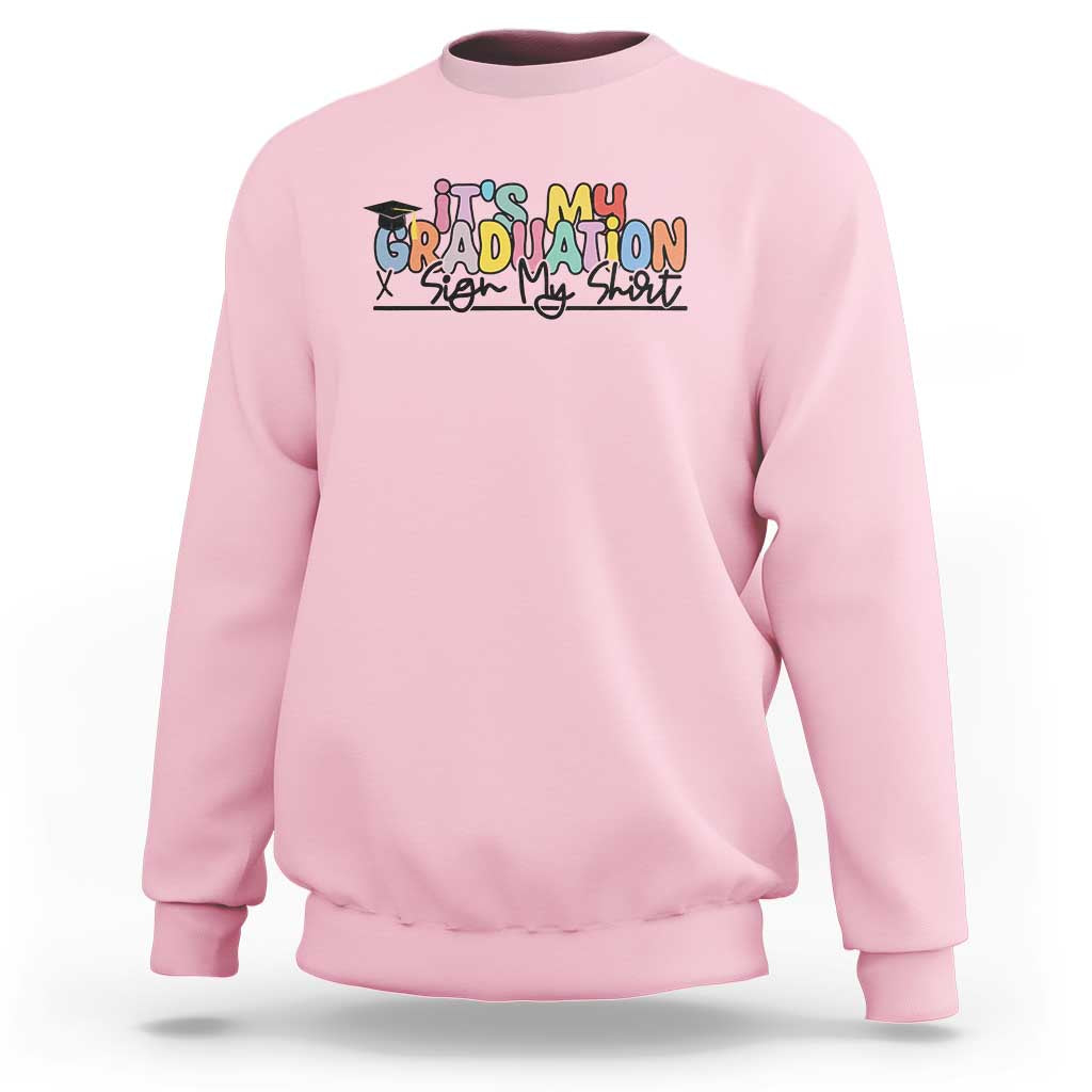 My Graduation Sign My Sweatshirt Funny Grad Gifts