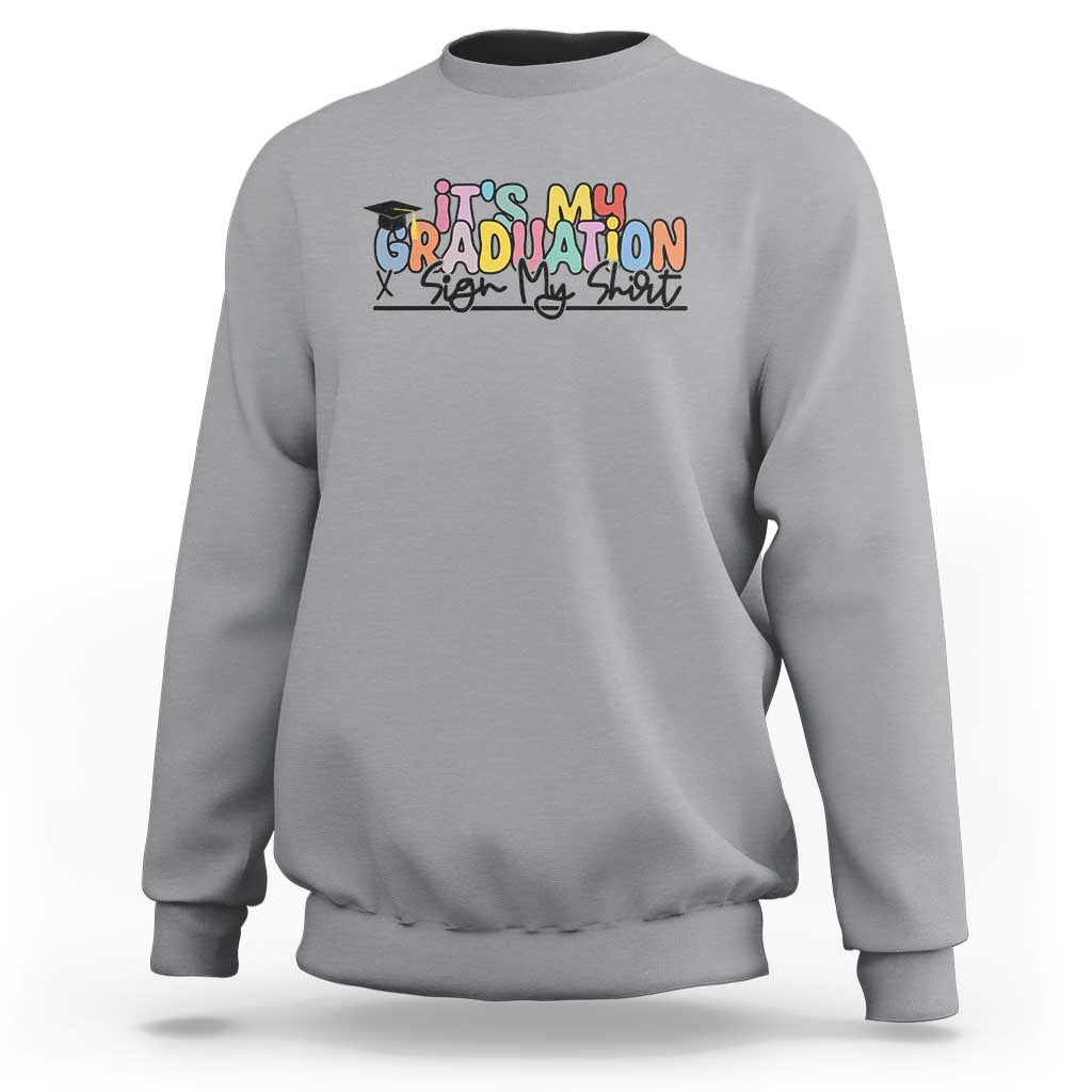 My Graduation Sign My Sweatshirt Funny Grad Gifts