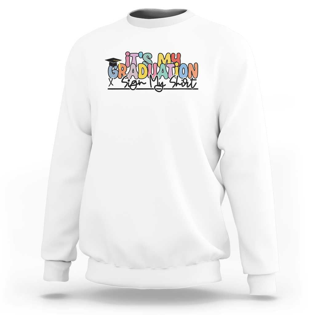 My Graduation Sign My Sweatshirt Funny Grad Gifts