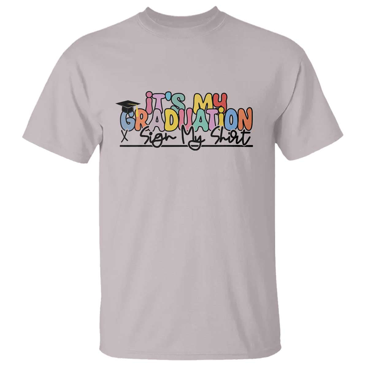 My Graduation Sign My T Shirt Funny Grad Gifts
