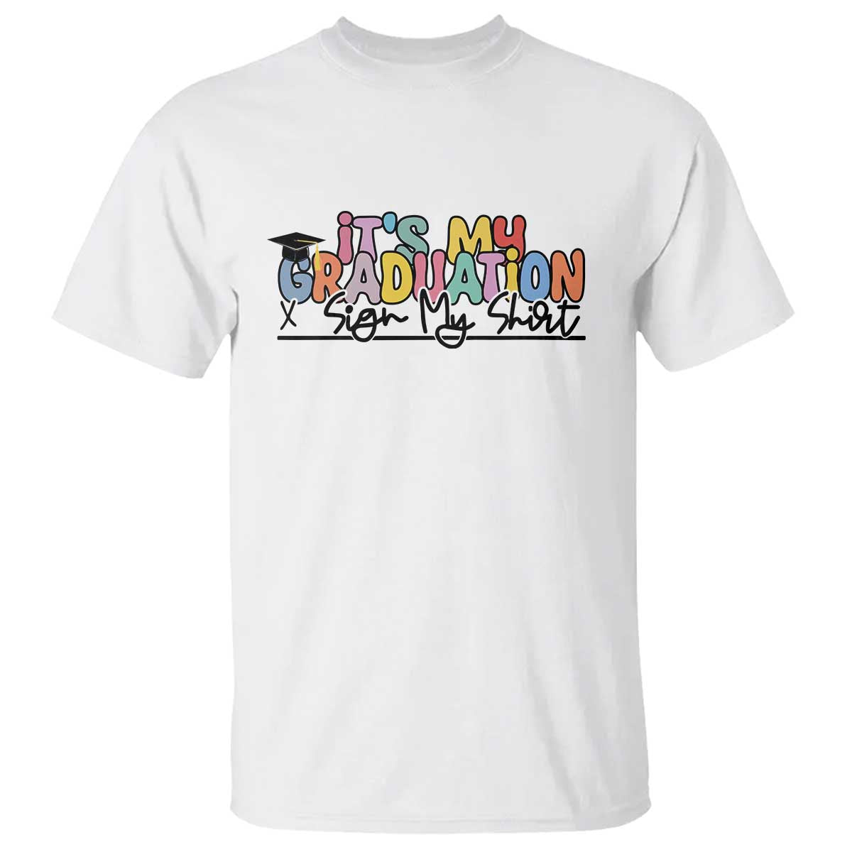 My Graduation Sign My T Shirt Funny Grad Gifts