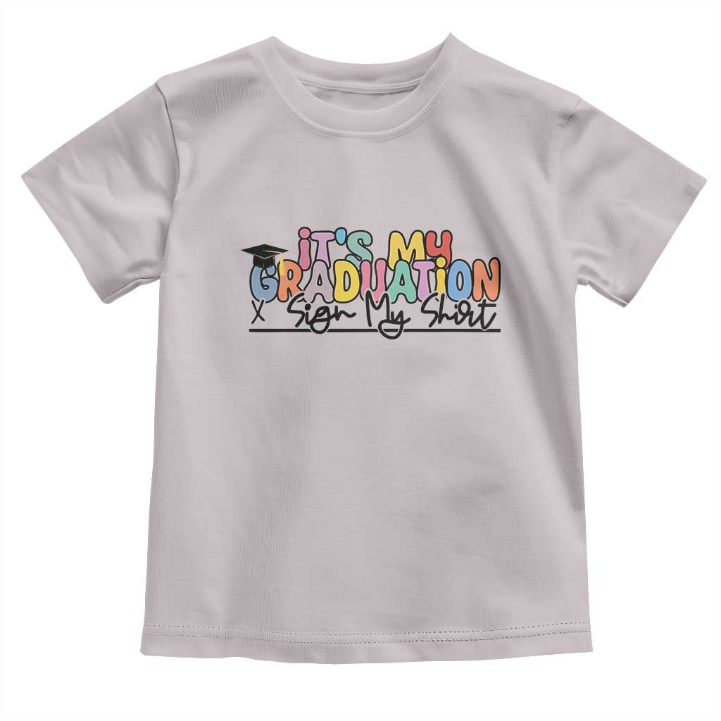 My Graduation Sign My Toddler T Shirt Funny Grad Gifts