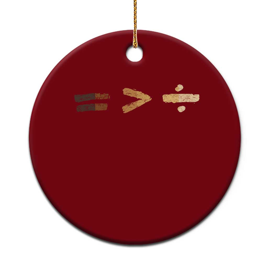 Equality Is Better than Division Ceramic Ornament Equal Rights Math Symbol