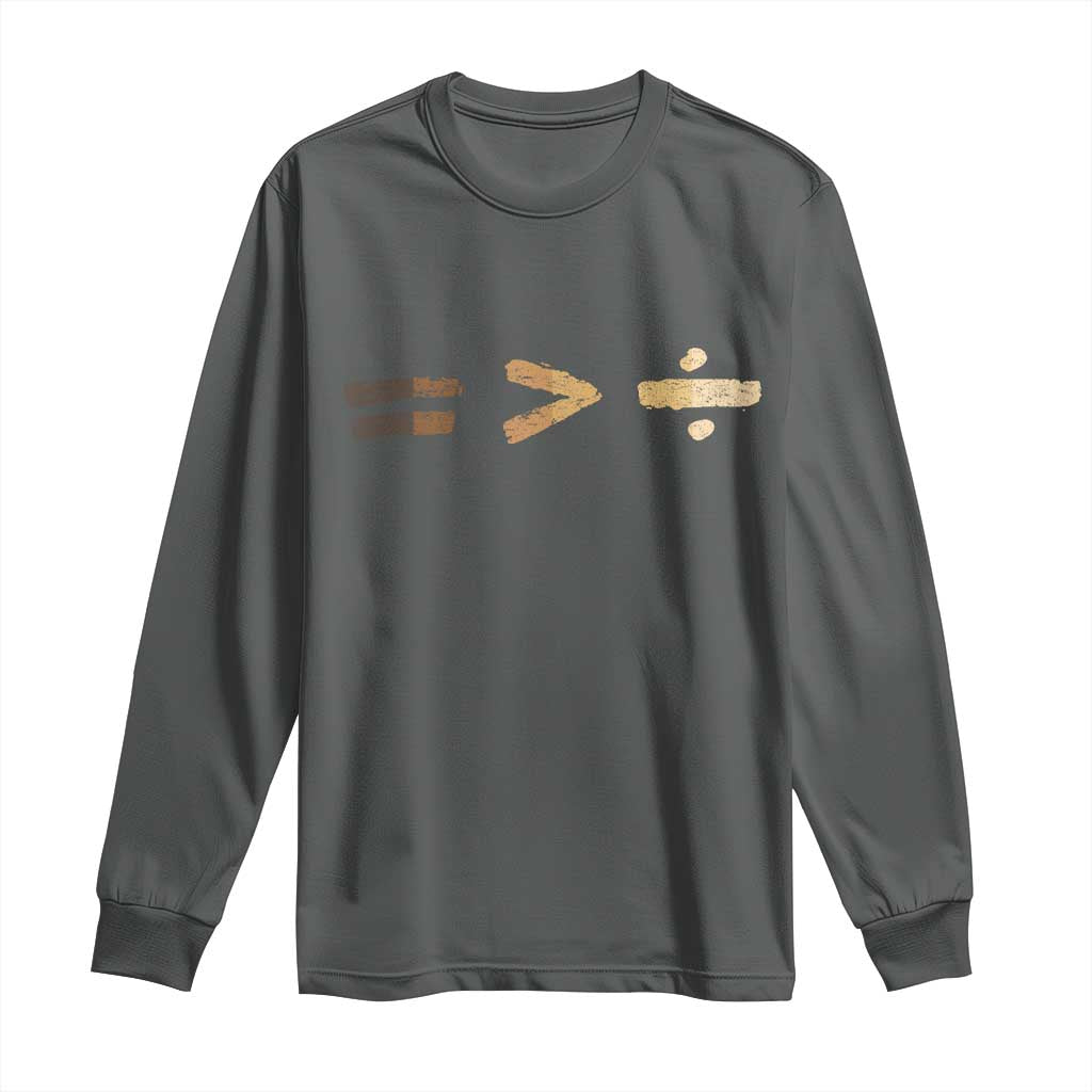 Equality Is Better than Division Long Sleeve Shirt Equal Rights Math Symbol