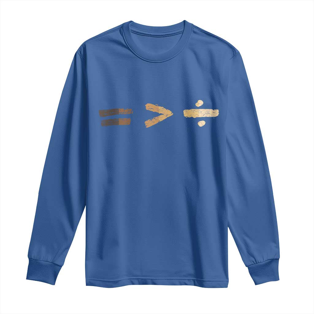 Equality Is Better than Division Long Sleeve Shirt Equal Rights Math Symbol