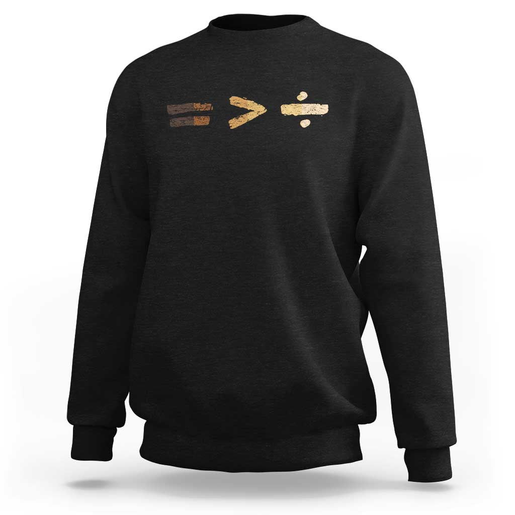 Equality Is Better than Division Sweatshirt Equal Rights Math Symbol