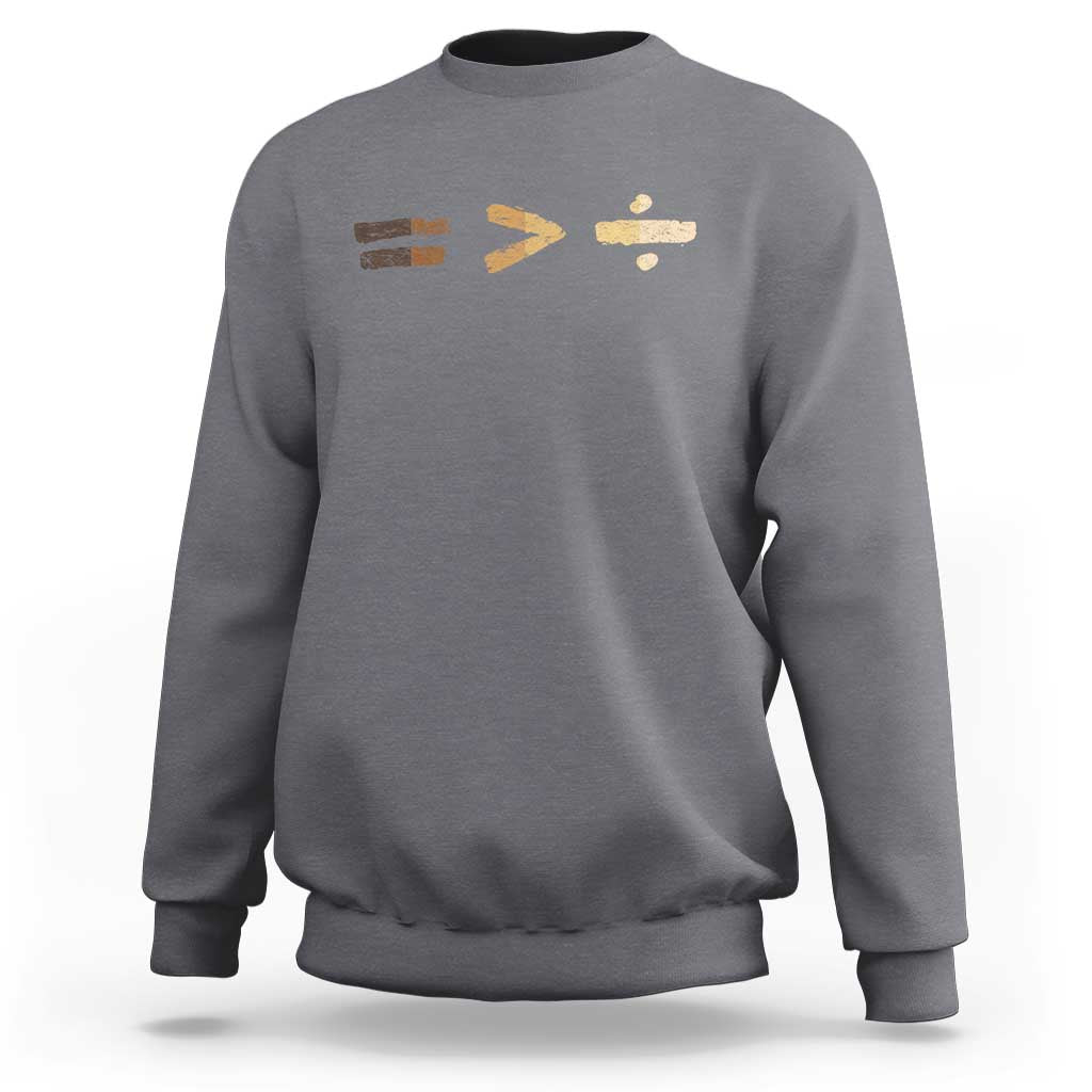 Equality Is Better than Division Sweatshirt Equal Rights Math Symbol