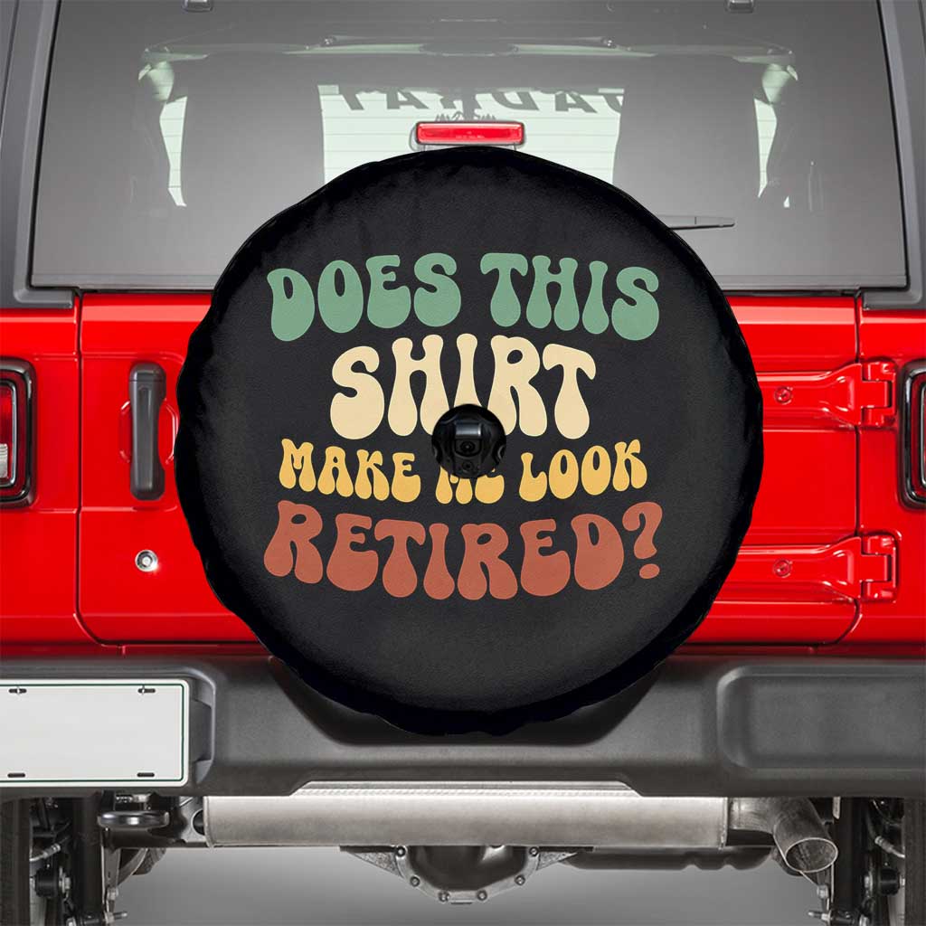Funny Retirement Does This Make Me Look Retired Spare Tire Cover Groovy Retirement