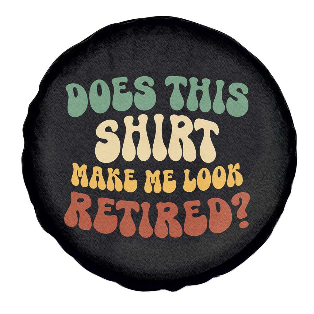 Funny Retirement Does This Make Me Look Retired Spare Tire Cover Groovy Retirement
