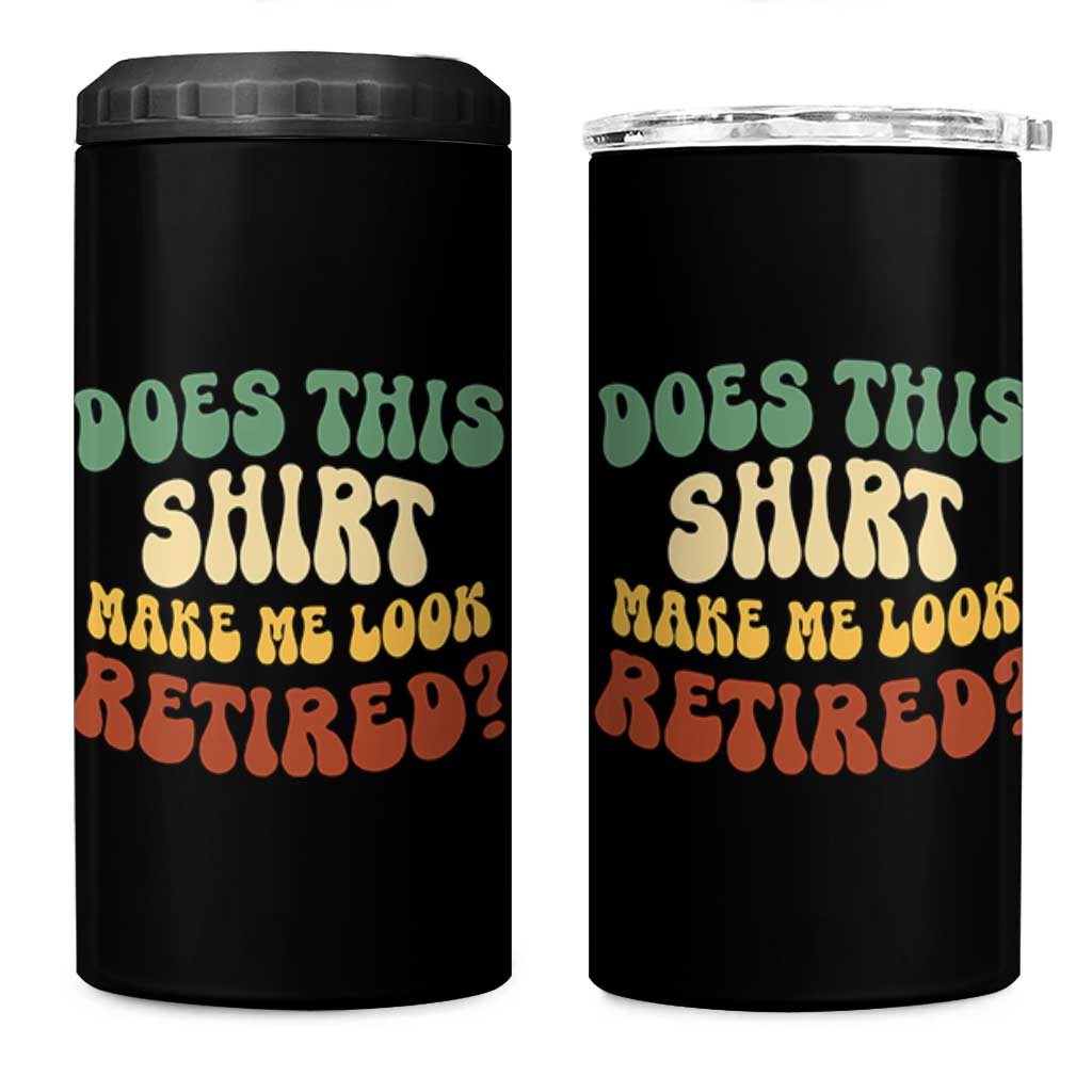Funny Retirement Does This Make Me Look Retired 4 in 1 Can Cooler Tumbler Groovy Retirement