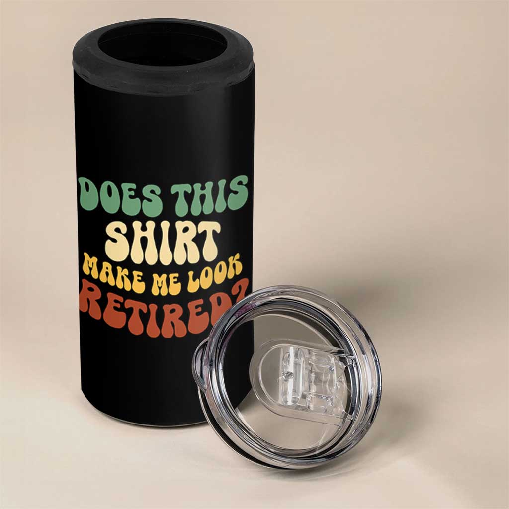 Funny Retirement Does This Make Me Look Retired 4 in 1 Can Cooler Tumbler Groovy Retirement