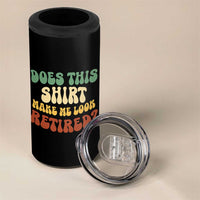 Funny Retirement Does This Make Me Look Retired 4 in 1 Can Cooler Tumbler Groovy Retirement