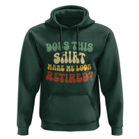 Funny Retirement Does This Make Me Look Retired Hoodie Groovy Retirement