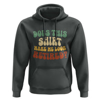 Funny Retirement Does This Make Me Look Retired Hoodie Groovy Retirement