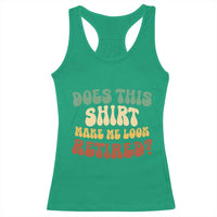 Funny Retirement Does This Make Me Look Retired Racerback Tank Top Groovy Retirement