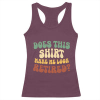 Funny Retirement Does This Make Me Look Retired Racerback Tank Top Groovy Retirement