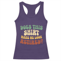 Funny Retirement Does This Make Me Look Retired Racerback Tank Top Groovy Retirement