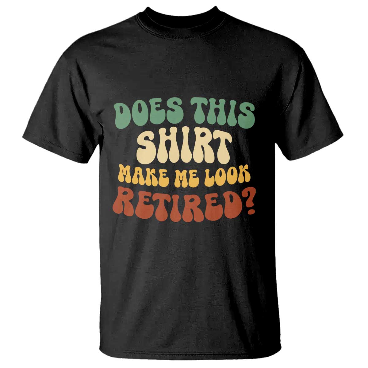 Funny Retirement Does This Make Me Look Retired T Shirt Groovy Retirement
