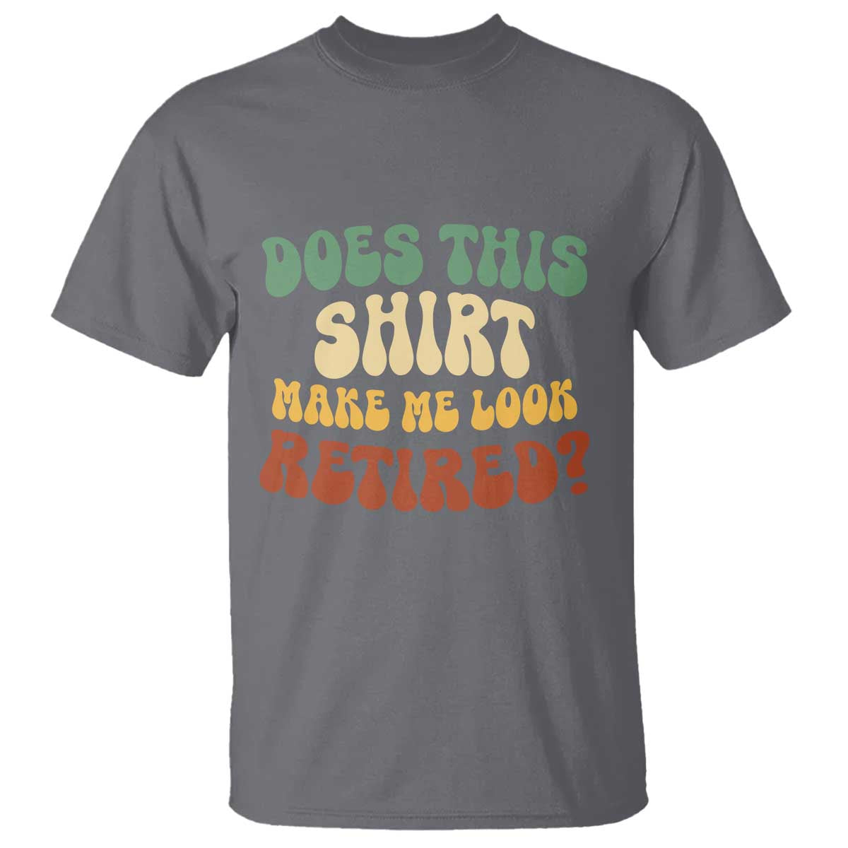 Funny Retirement Does This Make Me Look Retired T Shirt Groovy Retirement