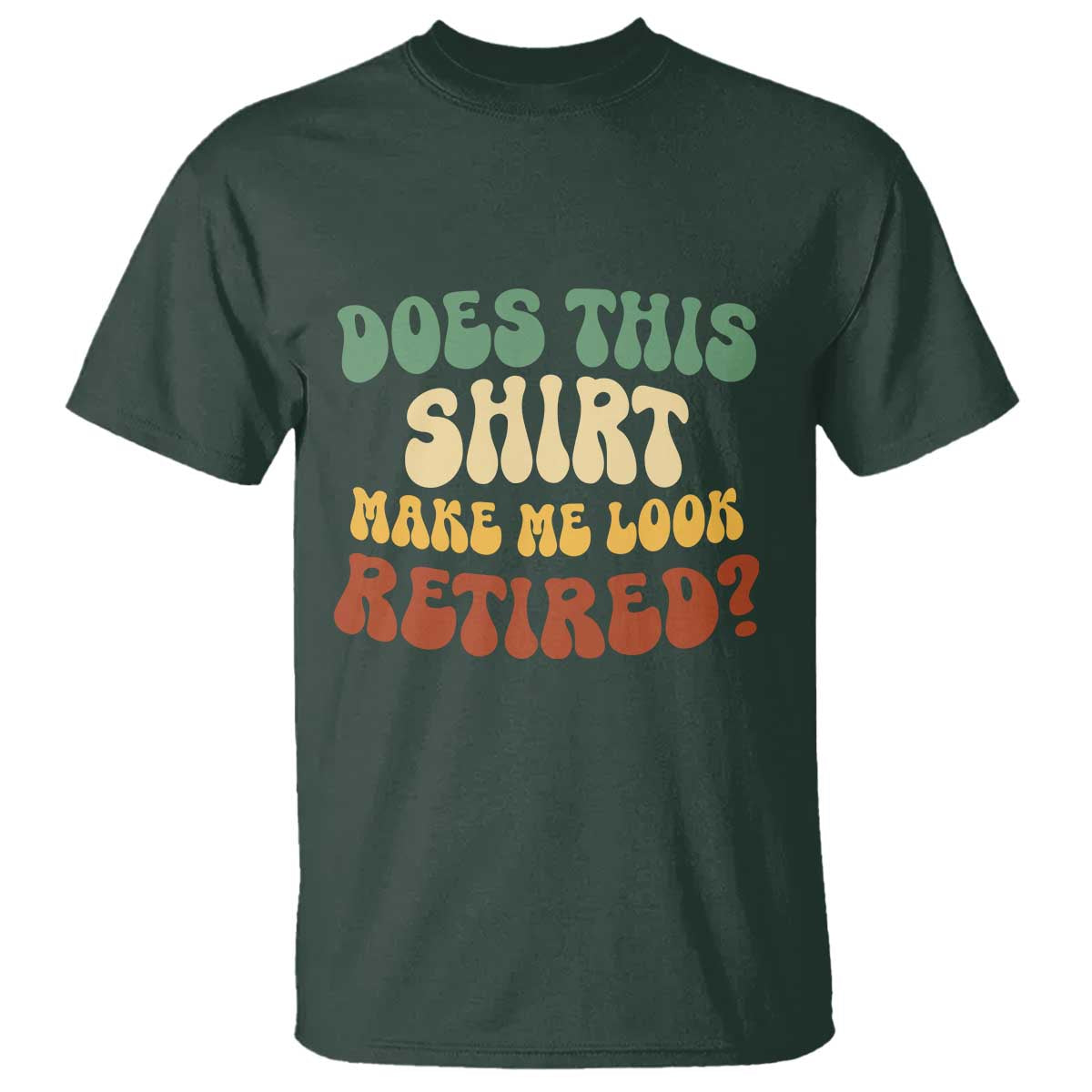 Funny Retirement Does This Make Me Look Retired T Shirt Groovy Retirement