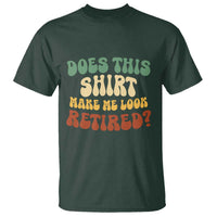 Funny Retirement Does This Make Me Look Retired T Shirt Groovy Retirement