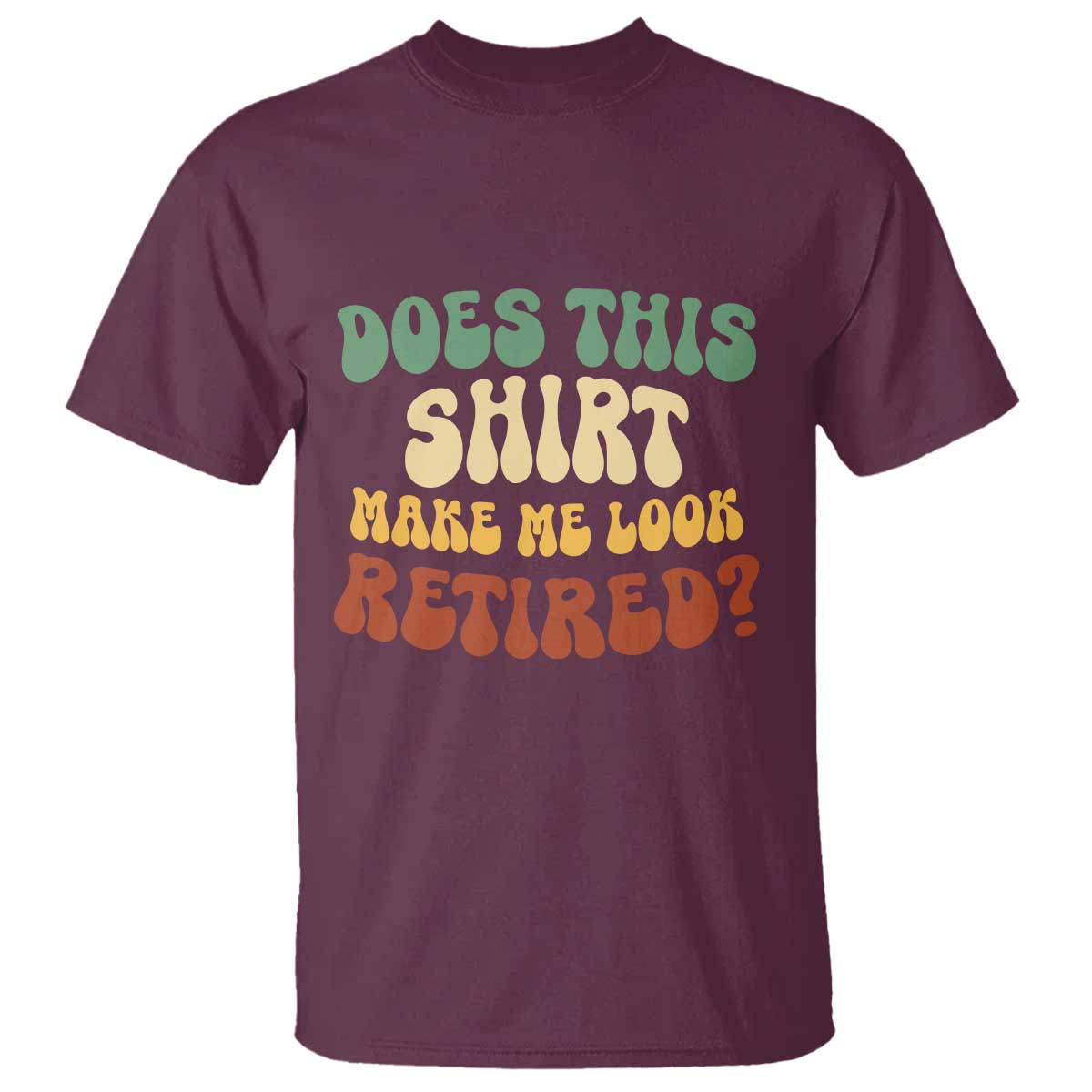Funny Retirement Does This Make Me Look Retired T Shirt Groovy Retirement