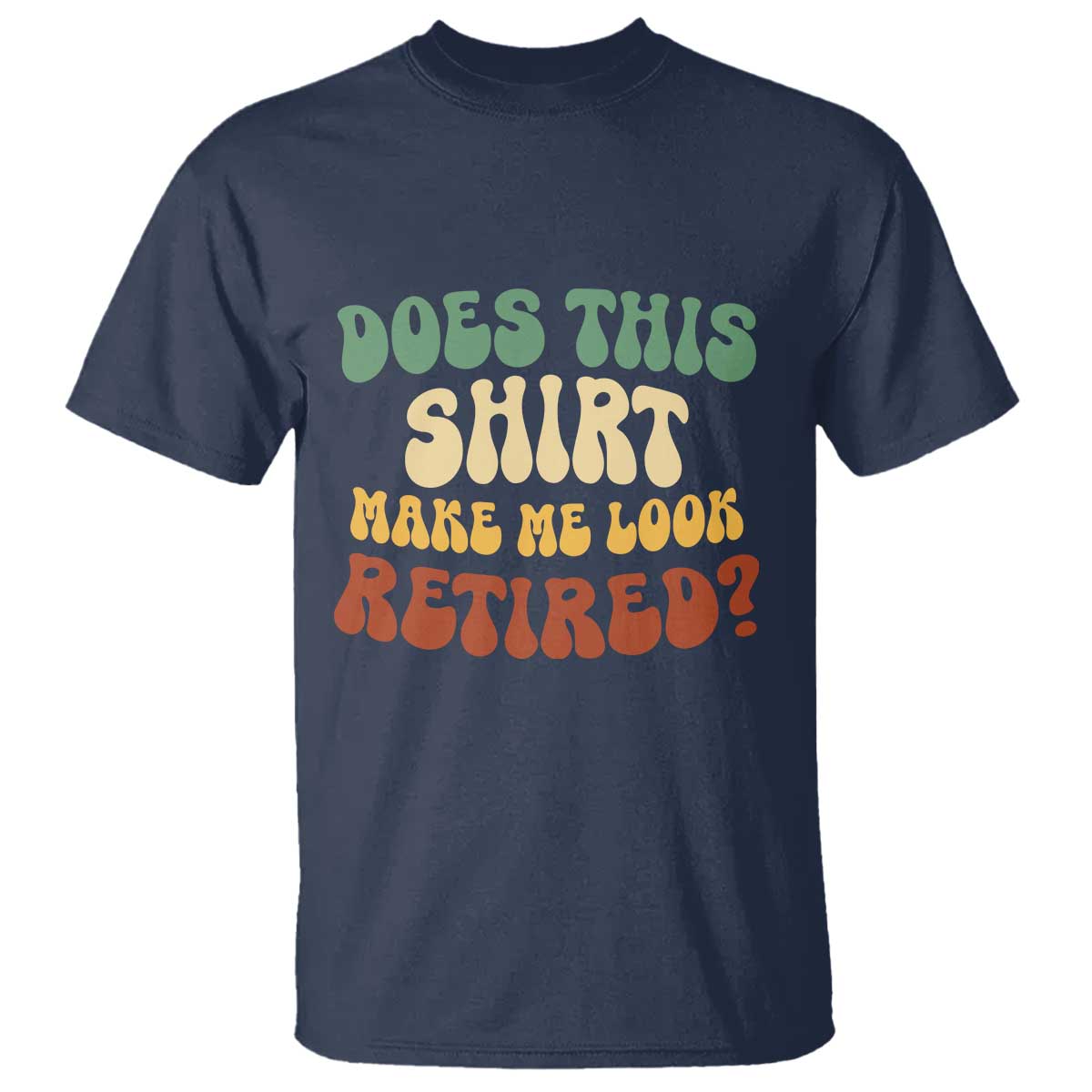 Funny Retirement Does This Make Me Look Retired T Shirt Groovy Retirement