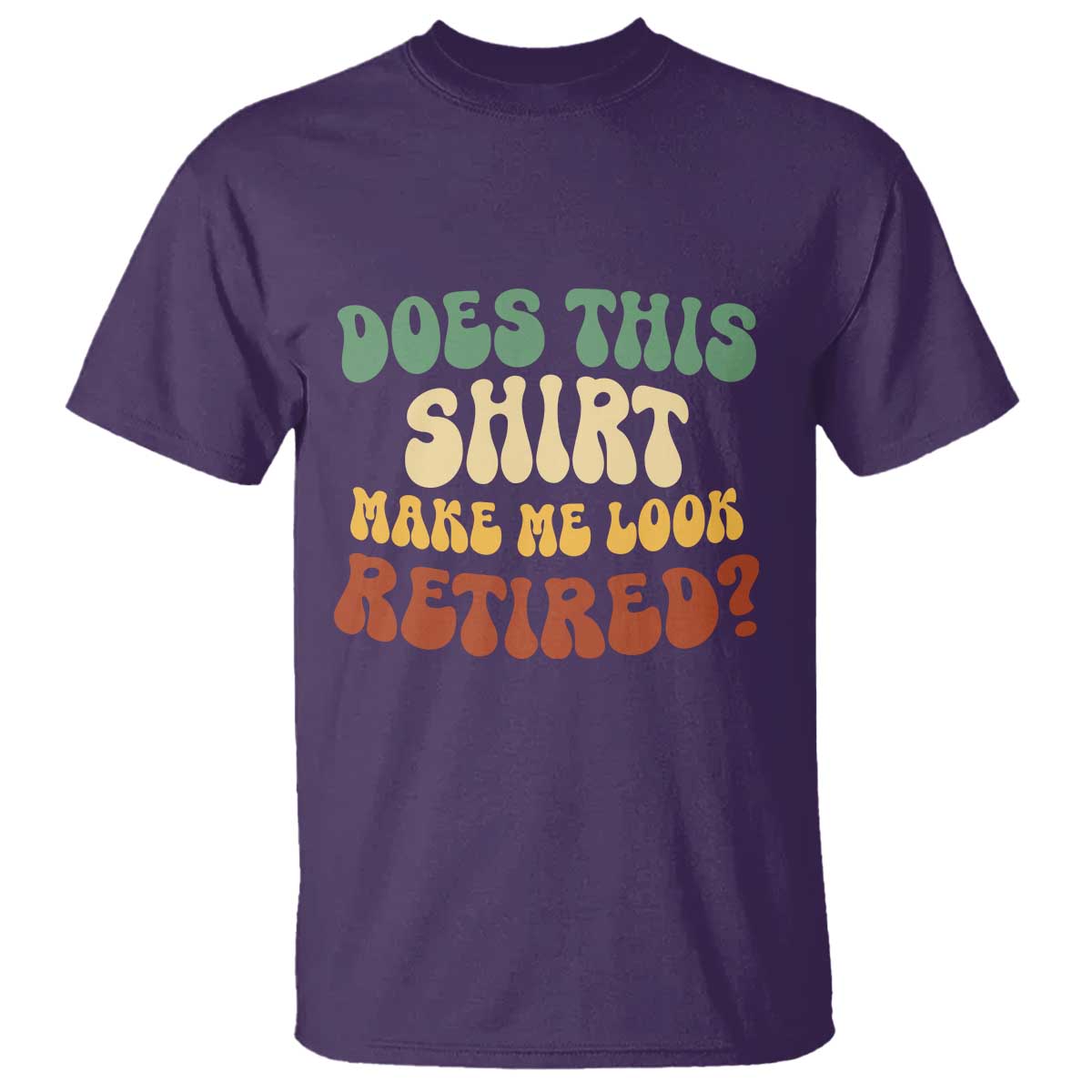 Funny Retirement Does This Make Me Look Retired T Shirt Groovy Retirement