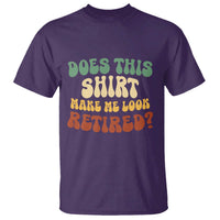 Funny Retirement Does This Make Me Look Retired T Shirt Groovy Retirement